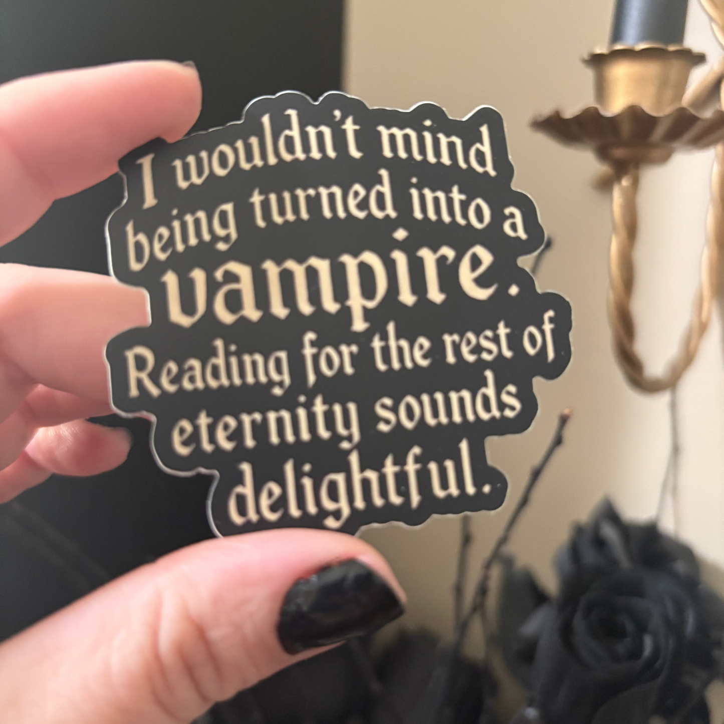 Vinyl Sticker: I Wouldn't Mind Being Turned Into A Vampire