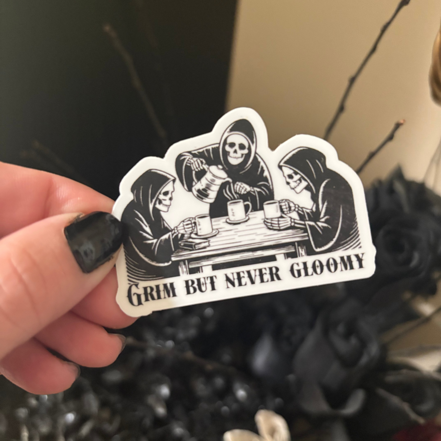 Vinyl Sticker: Grim But Not Gloomy