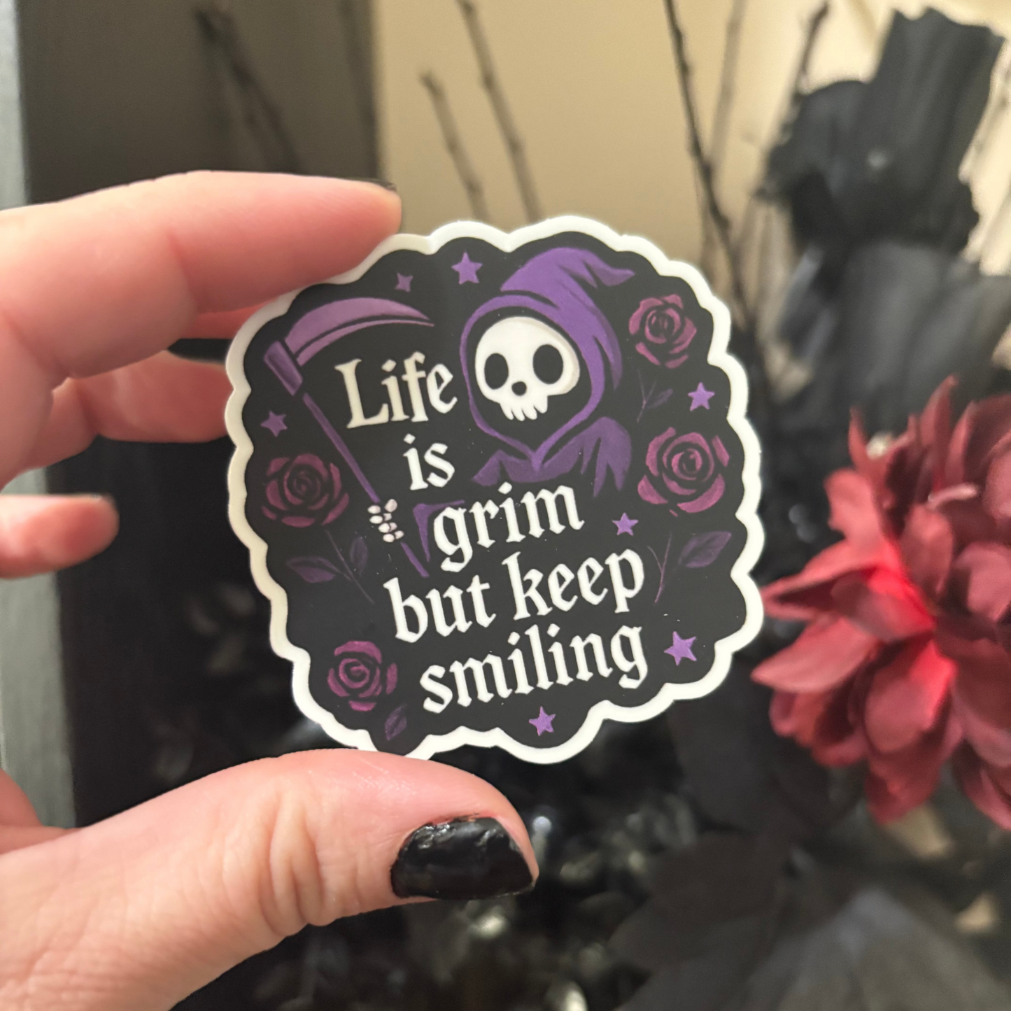 Vinyl Sticker: Life Is Grim But Keep Smiling